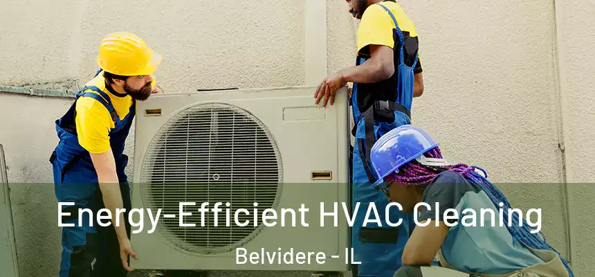  Energy-Efficient HVAC Cleaning Belvidere - IL